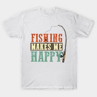 Fishing makes me happy Funny Quote Hilarious Sayings Humor Gift T-Shirt